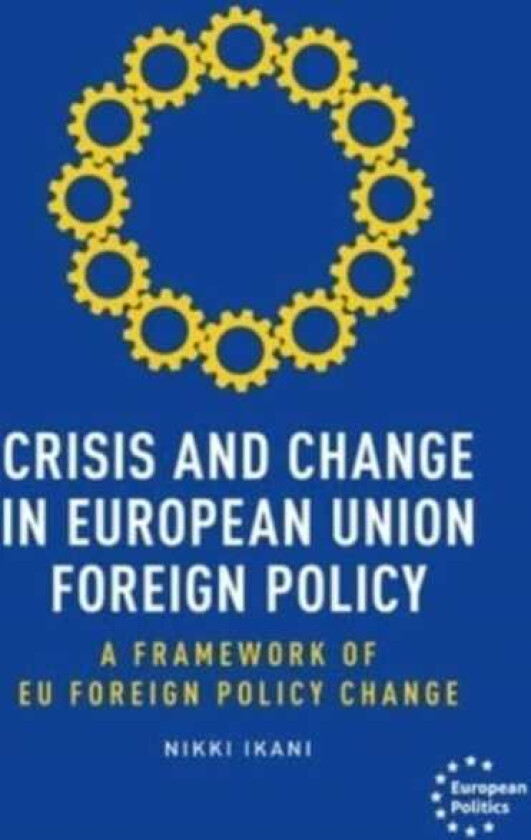 Crisis and Change in European Union Foreign Policy A Framework of Eu Foreign Policy Change
