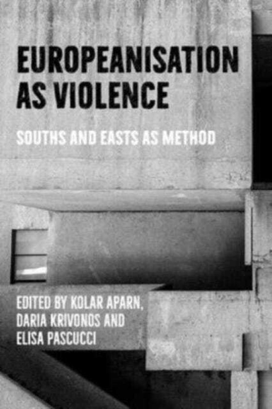 Europeanisation as Violence Souths and Easts as Method