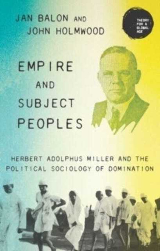 Empire and Subject Peoples Herbert Adolphus Miller and the Political Sociology of Domination