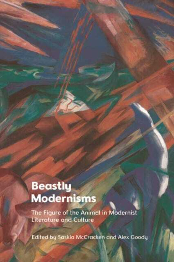 Beastly Modernisms  The Figure of the Animal in Modernist Literature and Culture