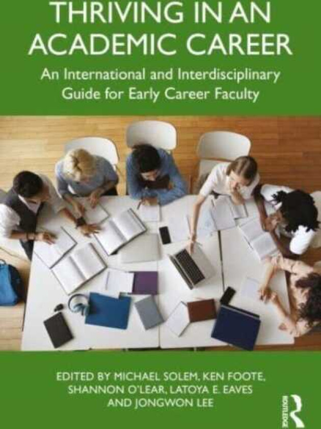 Thriving in an Academic Career An International and Interdisciplinary Guide for Early Career Faculty
