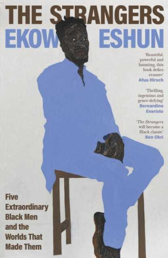 The Strangers Five Extraordinary Black Men and the Worlds That Made Them