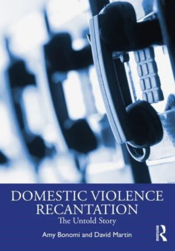 Recantation and Domestic Violence av Amy (Harborview Injury Prevention and Research Center) Bonomi, David (King County Prosecuting Attorney¿s Office)