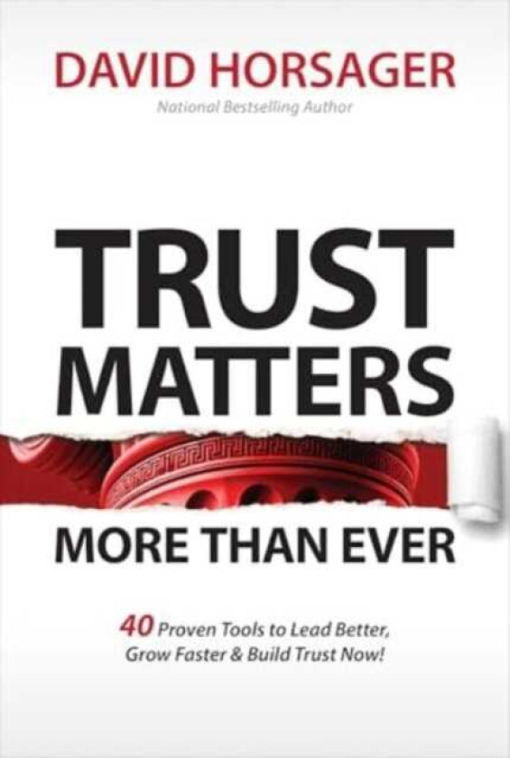 Trust Matters More Than Ever  40 Proven Tools to Lead Better, Grow Faster & Build Trust Now!