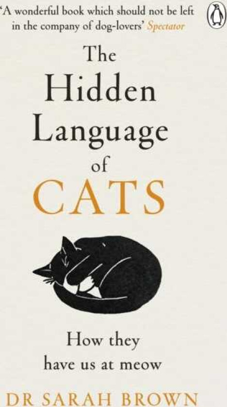 The Hidden Language of Cats Learn what your feline friend is trying to tell you