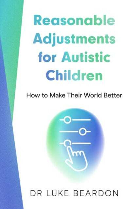 Reasonable Adjustments for Autistic Children How to Make Their World Better