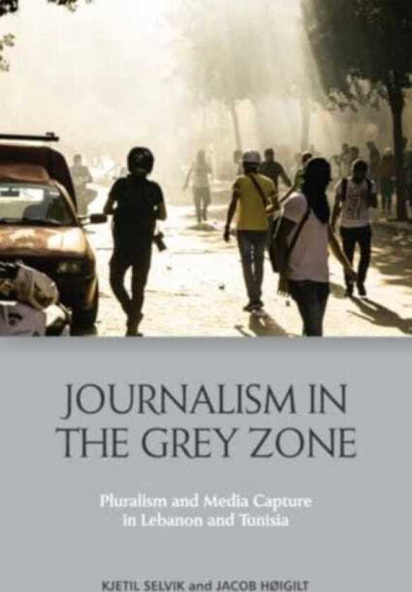 Journalism in the Grey Zone  Pluralism and Media Capture in Lebanon and Tunisia