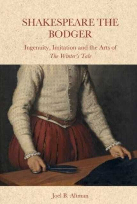 Shakespeare the Bodger  Ingenuity, Imitation and the Arts of the Winter's Tale