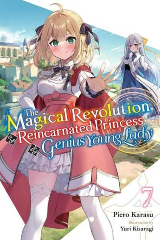 The Magical Revolution of the Reincarnated Princess and the Genius Young Lady, Vol. 7 (novel)