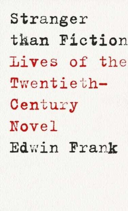 Stranger Than Fiction Lives of the TwentiethCentury Novel