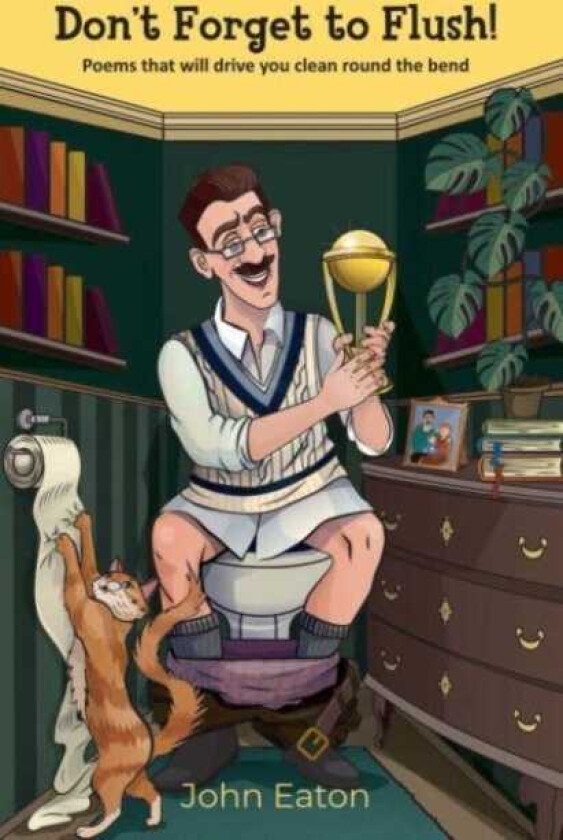 Don't Forget to Flush! Poems that will drive you clean around the bend