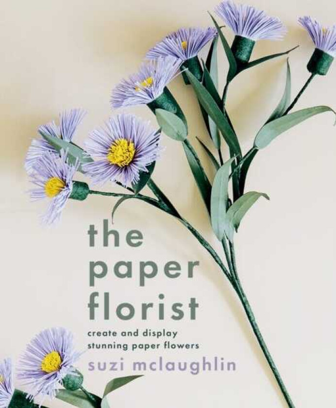 The Paper Florist Create and display stunning paper flowers
