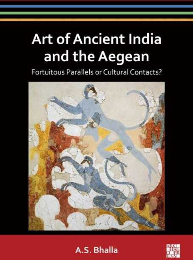 Art of Ancient India and the Aegean Fortuitous Parallels or Cultural Contacts?
