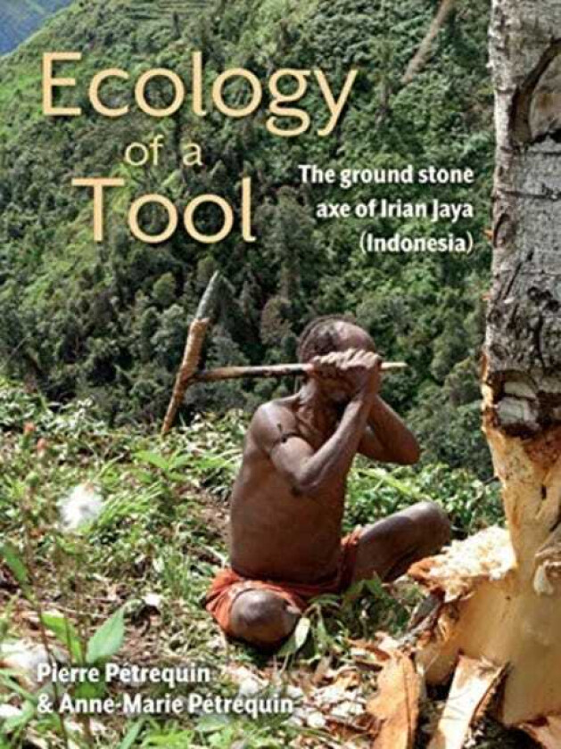 Ecology of a Tool The ground stone axes of Irian Jaya (Indonesia)