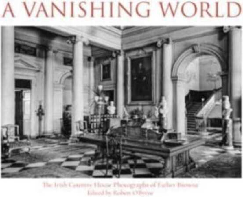 A Vanishing World The Irish Country House Photographs of Father Browne