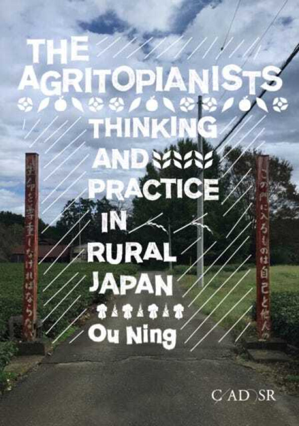 The Agritopianists Thinking and Practice in Rural Japan