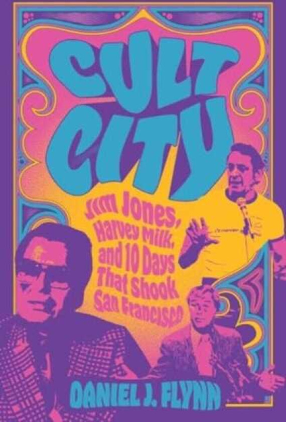 Cult City  Jim Jones, Harvey Milk, and 10 Days That Shook San Francisco