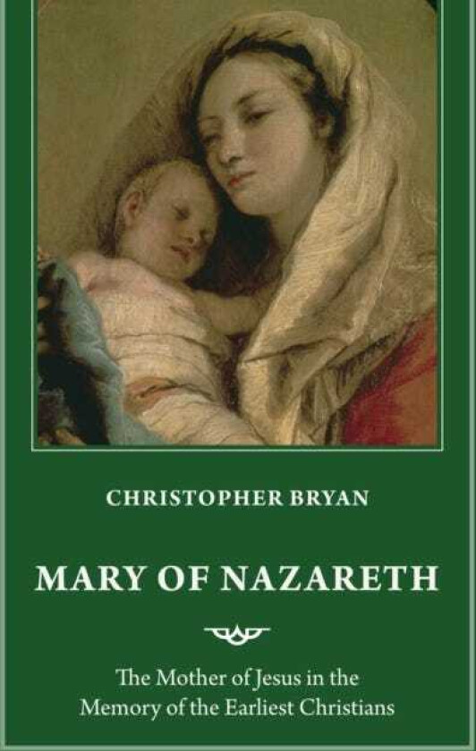 Mary of Nazareth  The Mother of Jesus as Remembered by The Earliest Christians