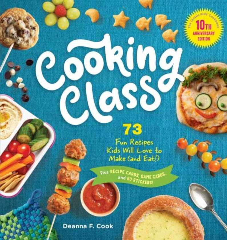 Cooking Class, 10th Anniversary Edition 73 Fun Recipes Kids Will Love to Make (and Eat)!