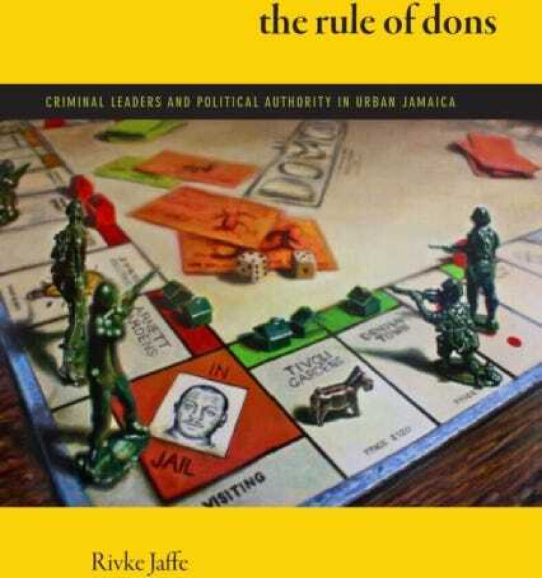The Rule of Dons Criminal Leaders and Political Authority in Urban Jamaica