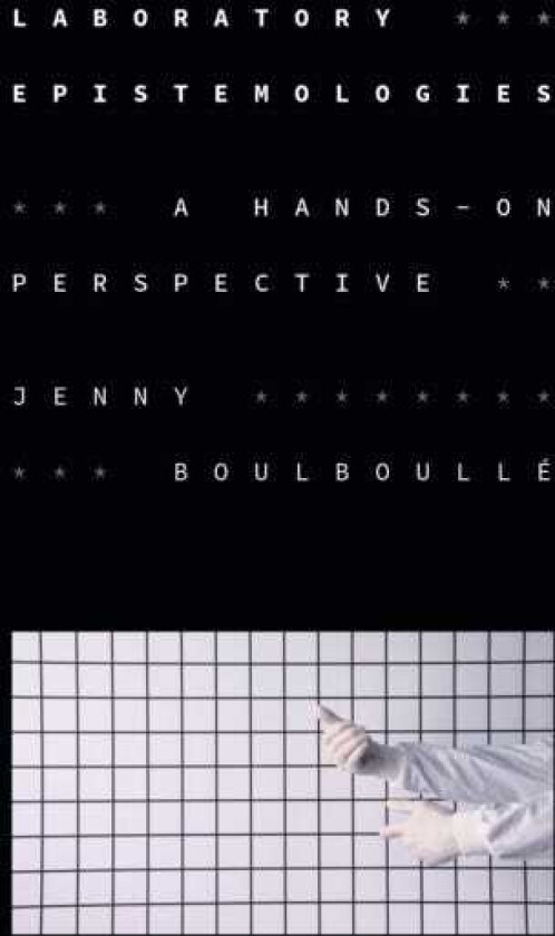 Laboratory Epistemologies A HandsOn Perspective