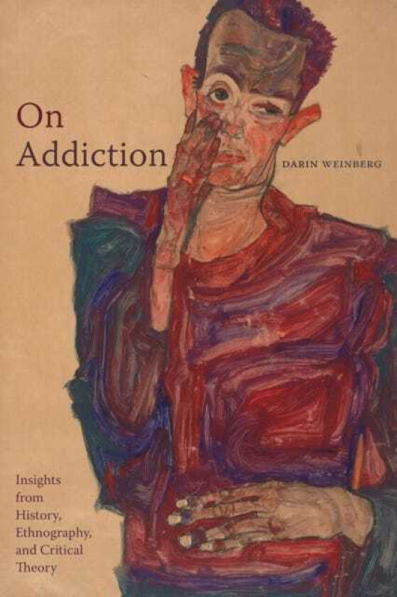 On Addiction Insights from History, Ethnography, and Critical Theory