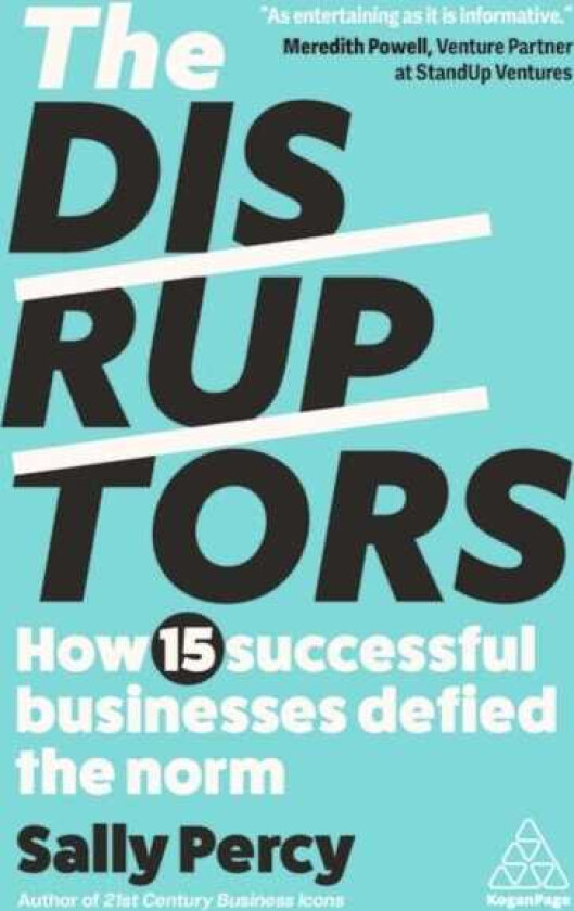 The Disruptors How 15 Successful Businesses Defied the Norm