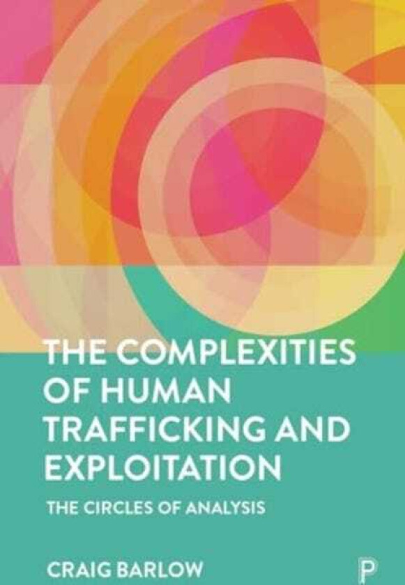 The Complexities of Human Trafficking and Exploitation The Circles of Analysis