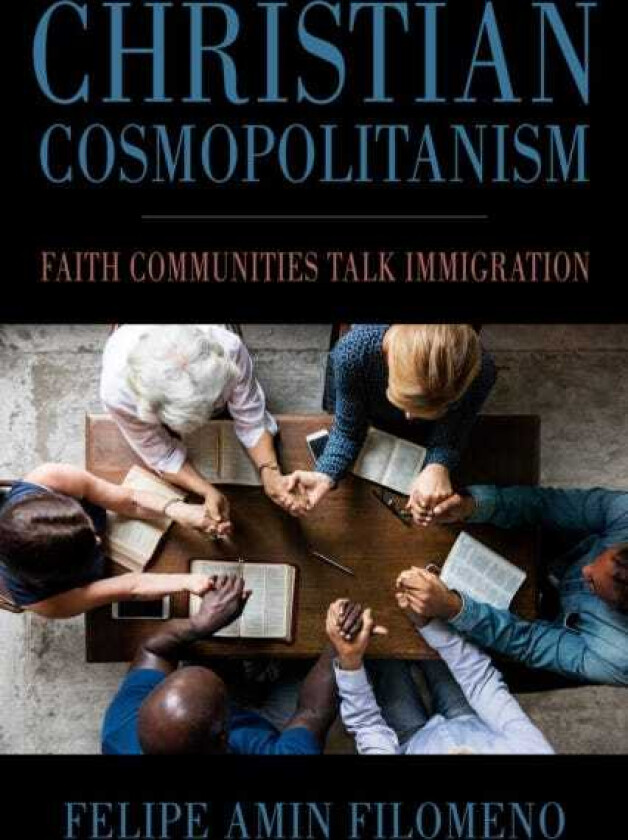 Christian Cosmopolitanism  Faith Communities Talk Immigration