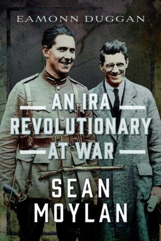 An IRA Revolutionary at War Sean Moylan