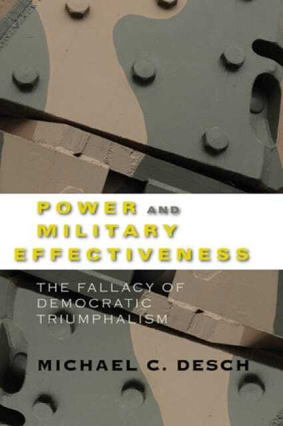 Power and Military Effectiveness  The Fallacy of Democratic Triumphalism