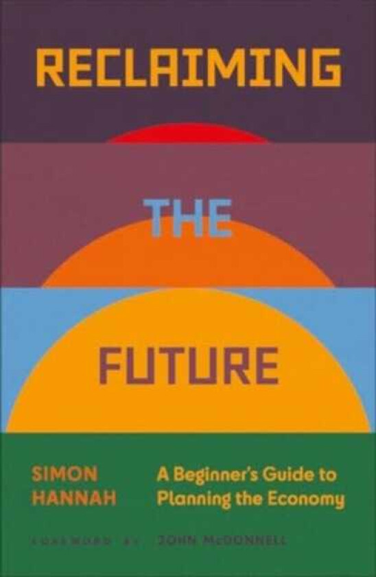 Reclaiming the Future A Beginner's Guide to Planning the Economy
