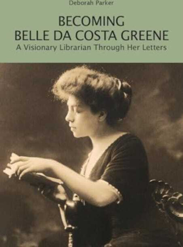 Becoming Belle da Costa Greene A Visionary Librarian Through Her Letters