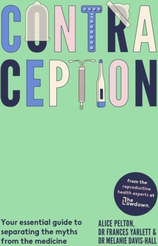 Contraception Your essential guide to separating the myths from the medicine