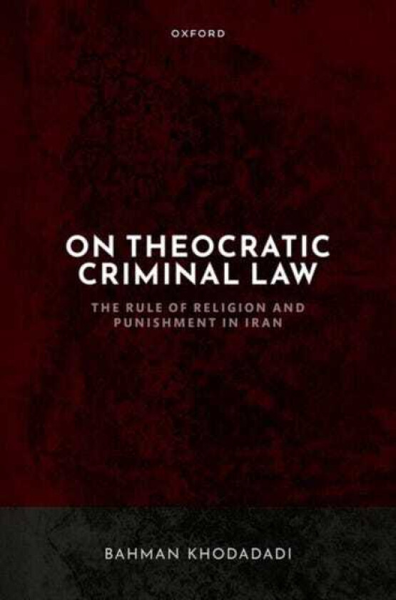 On Theocratic Criminal Law The Rule of Religion and Punishment in Iran