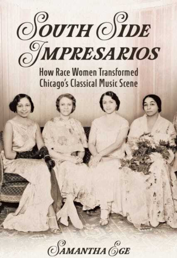 South Side Impresarios How Race Women Transformed Chicago's Classical Music Scene
