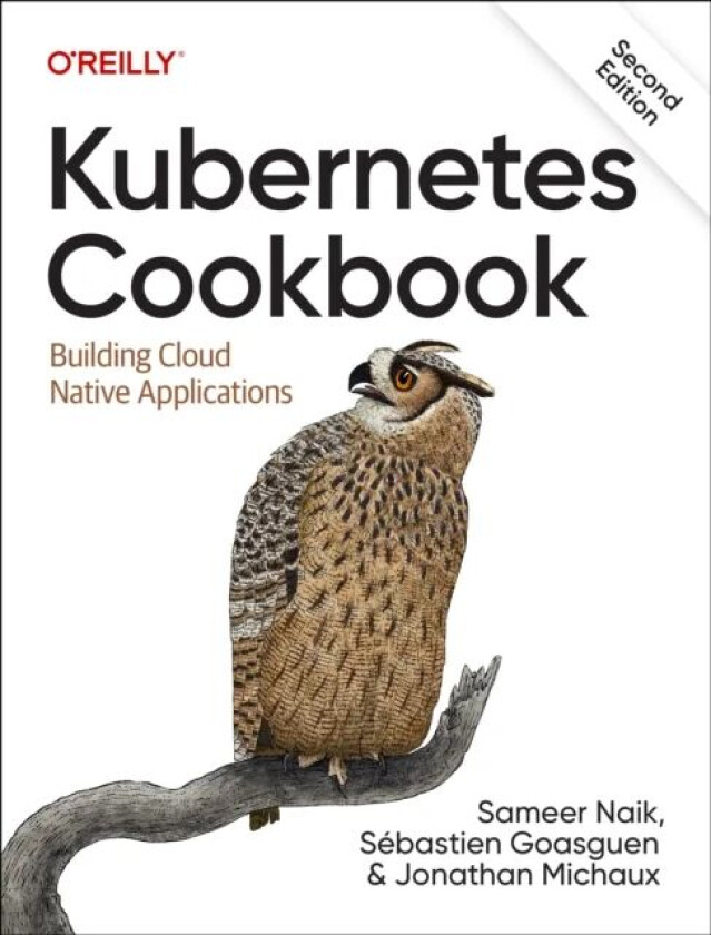 Kubernetes Cookbook av Sameer Naik, Sebastian Goasguen, Jonathan Michaux