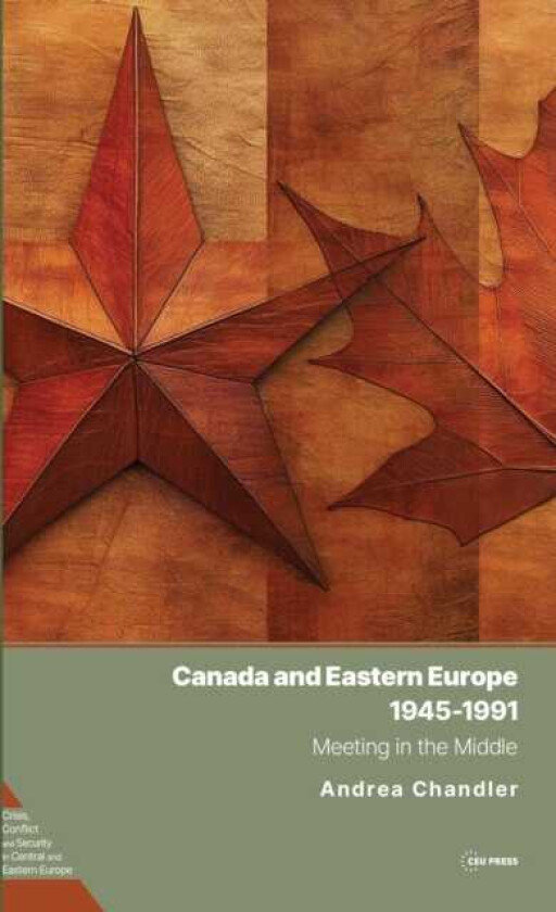 Canada and Eastern Europe, 1945–1991 Meeting in the Middle