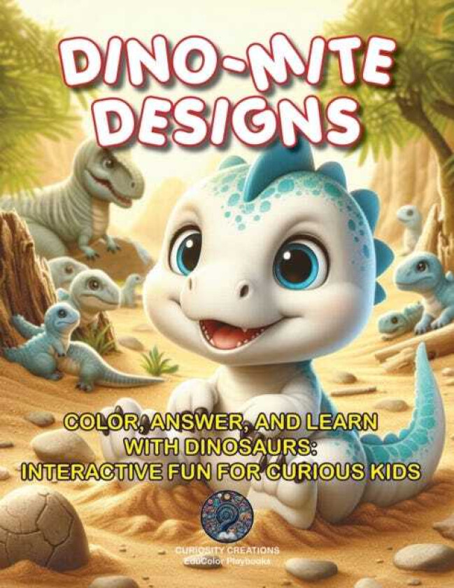 DinoMite Designs  Color, Answer, and Learn with Dinosaurs: Interactive Fun for Curious Kids