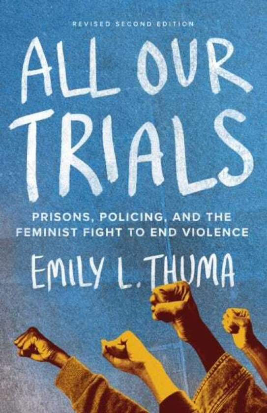 All Our Trials Prisons, Policing, and the Feminist Fight to End Violence (Revised and Updated Edition)