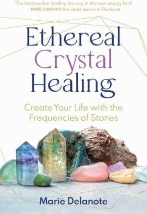 Ethereal Crystal Healing Create Your Life with the Frequencies of Stones