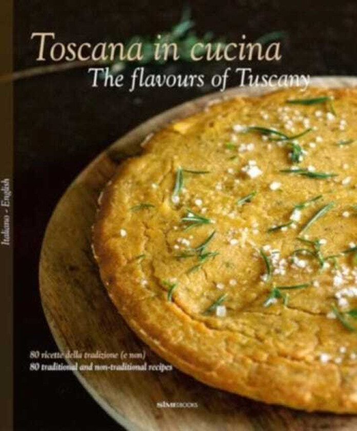 The Toscana in Cucina The flavours of Tuscany 80 ricette della tradizione (e non) 80 traditional and nontraditional recipes