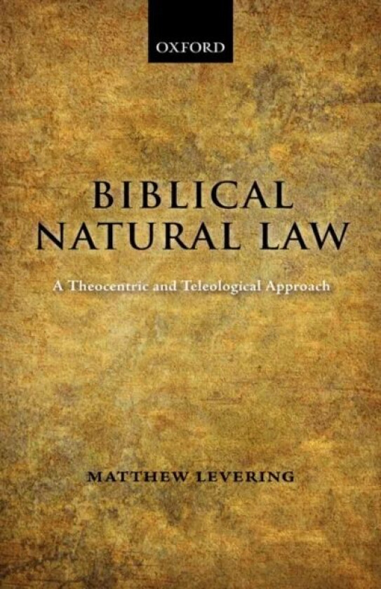 Biblical Natural Law av Matthew (Professor of Theology University of Dayton Ohio) Levering