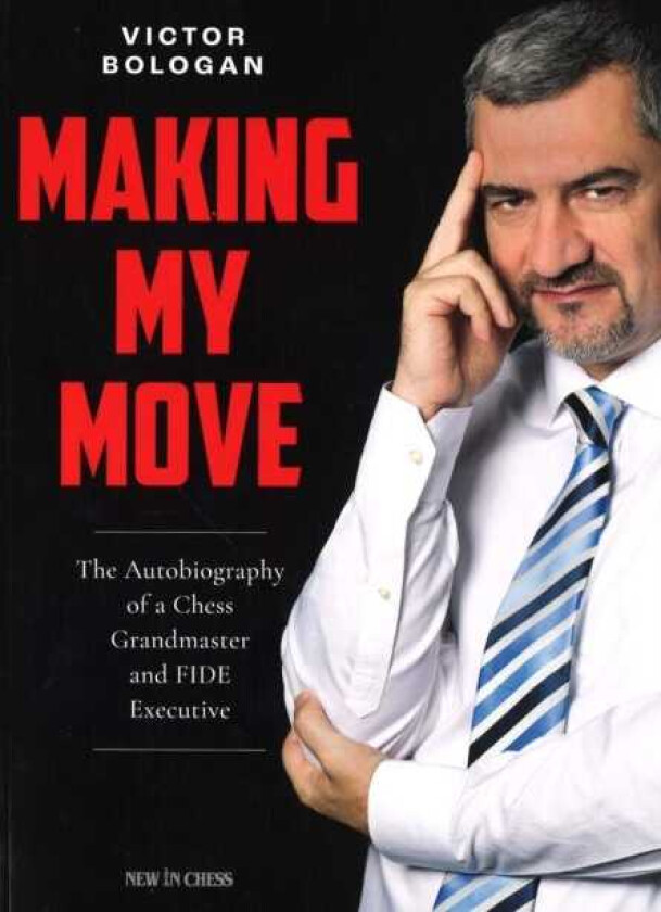 Making My Move The Autobiography of a Chess Grandmaster and FIDE Executive