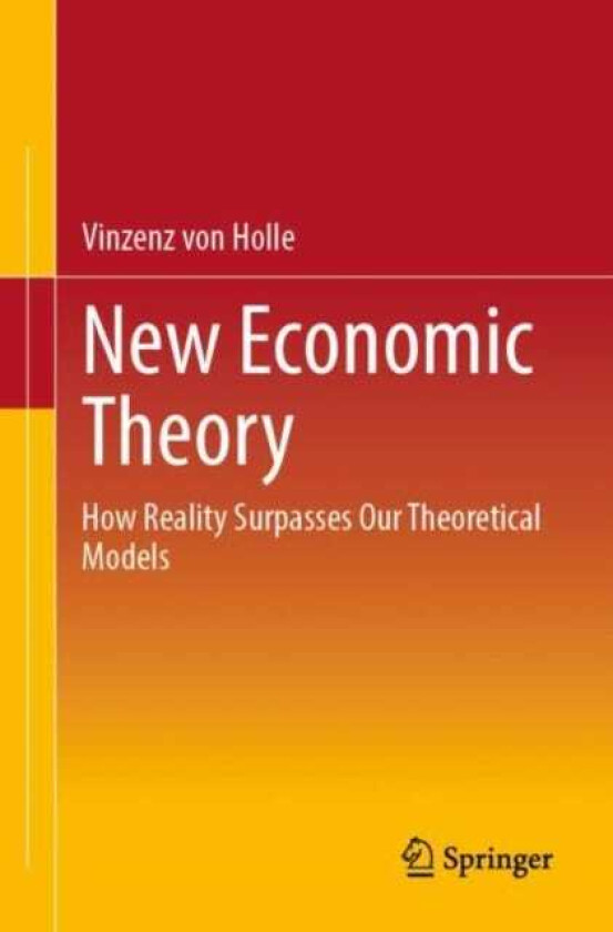 New Economic Theory How Reality Surpasses Our Theoretical Models