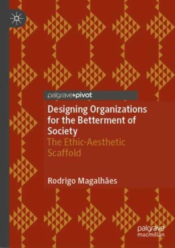 Designing Organizations for the Betterment of Society The EthicAesthetic Scaffold