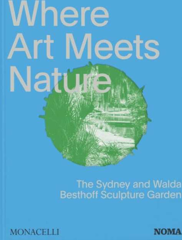 Where Art Meets Nature The Sydney and Walda Besthoff Sculpture Garden