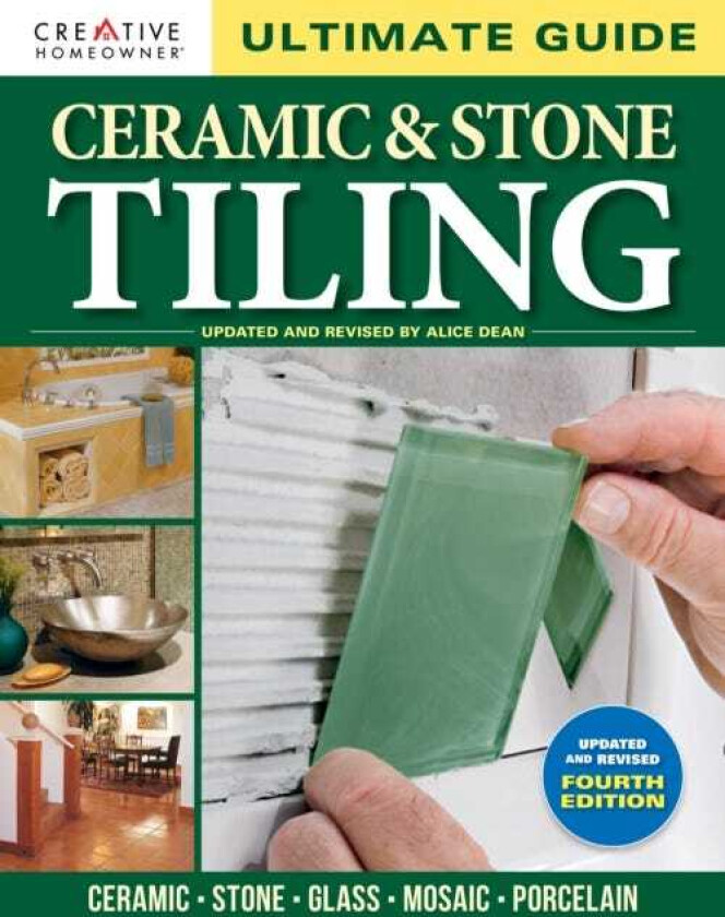 Ultimate Guide: Ceramic & Stone Tiling, 4th edition  Ceramic * Stone * Glass * Mosaic * Porcelain