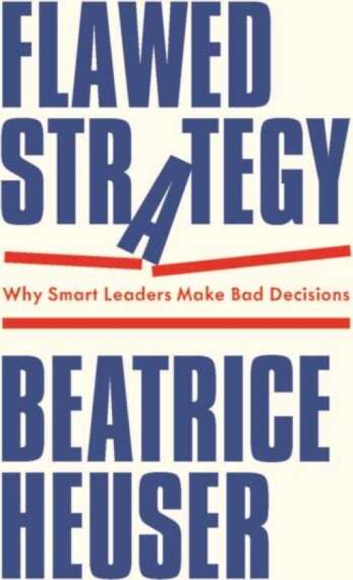 Flawed Strategy Why Smart Leaders Make Bad Decisions