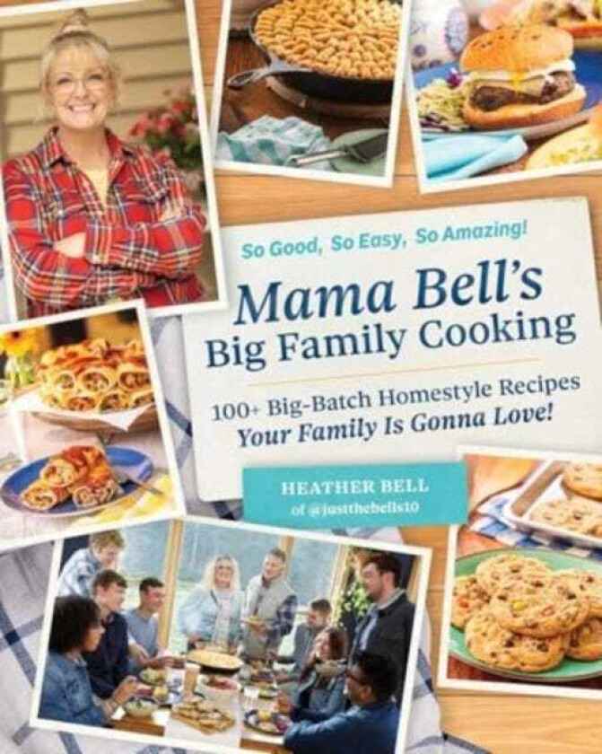 Mama Bell's Big Family Cooking  100+ BigBatch Homestyle Recipes Your Family Is Gonna Love!